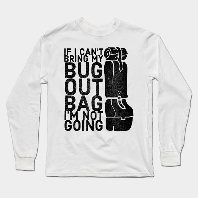 Funny Bug Out Bag Quote Long Sleeve T-Shirt by HalpinDesign